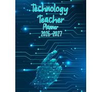 Technology Teacher Planner 2026-2027: Lesson Plan Grade and Record Book for Teachers, Large Monthly and Weekly Class Organizer and Calendar from August 2026 to July 2027