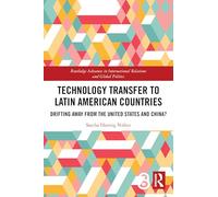 Technology Transfer to Latin American Countries: Drifting Away from the United States and China?