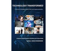 TECHNOLOGY TRANSFORMED: A Review of Emerging Trends, Tools, and Impact on Society: A Research-Based Guide for Students and Curious Minds