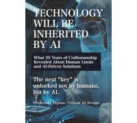 TECHNOLOGY WILL BE INHERITED BY AI: What 30 Years of Craftsmanship Revealed About Human Limits and AI-Driven Solutions