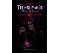 Technomagic. Blood of the Payment: Occult Rituals for Digital Money, Subscriptions, and Invisible Contracts