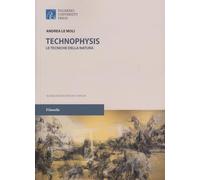 Technophysis. Le tecniche della natura