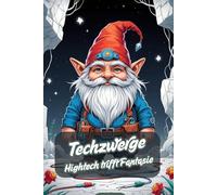Techzwerge. Hightech trifft Fantasie. Futuristische Zwerge - Ausmalspaß mit Technik. Hightech-Abenteuer zum Ausmalen. Die kleinen Techniker - Ein Malbuch voller Magie. Das kreative Malbuch ab 6.