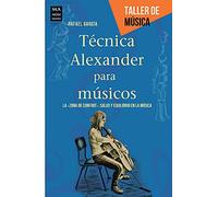 Técnica Alexander para músicos/ Alexander Technique for Musicians: La Zona De Confort: Salud Y Equilibrio En La Música/ the Comfort Zone: Health and Balance in Music