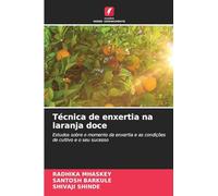 Técnica de enxertia na laranja doce: Estudos sobre o momento da enxertia e as condições de cultivo e o seu sucesso