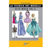 Tecnica dei modelli. Alta moda. Vol. 2: Modelli alta moda, particolari sartoriali, costumi d'epoca.