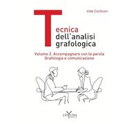 Tecnica dell'analisi grafologica. Accompagnare con la parola. Grafologia e comunicazione (Vol. 2)
