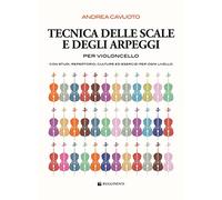 Tecnica delle scale e degli arpeggi per violoncello. Con studi, repertorio, culture ed esercizi per ogni livello. Metodo