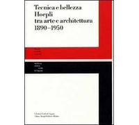 Tecnica e bellezza Hoepli tra arte e architettura 1890-1950