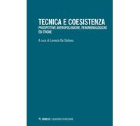 Tecnica e coesistenza. Prospettive antropologiche, fenomenologiche ed etic...