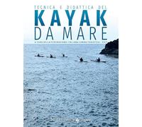 Tecnica e didattica del kayak da mare - Babini Claudio, Bartoleschi Pietro...