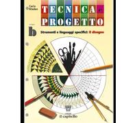TECNICA E PROGETTO VOLUME B : IL DISEGNO: PAGINE 1-256 VERSIONE COMPLETA