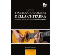 Tecnica giornaliera della chitarra. accolta di esercizi per chitarra classica e flamenca. Con playlist audio