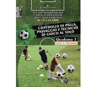 Tecnica individuale e programmazione dell'allenamento da 12 a 16 anni. Vol. 1: Controllo di palla, passaggio e tecniche di gioco al volo. Cicli 1-2/40 sedute