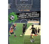 Tecnica individuale e programmazione dell'allenamento da 12 a 16 anni. Vol. 2: Guida della palla, dribbling, tiro di collo e lancio in diagonale. Cicli 3-4/40 sedute.
