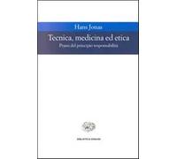 Tecnica, medicina ed etica. Passi del principio responsabilità - Jonas Hans