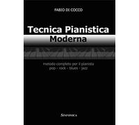 Tecnica pianistica moderna. Metodo completo per il pianista pop. Rock, blues, jazz