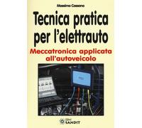 Tecnica pratica per l'elettrauto. Meccatronica applicata all'autoveicolo