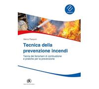 TECNICA PREVENZIONE INCENDI. TEORIA DEI FENOMENI DI COMBUSTIONE E PRATICHE PER L