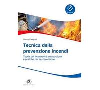 Tecnica prevenzione incendi. Teoria dei fenomeni di combustione e pratiche per la prevenzione