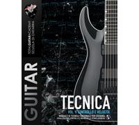 TECNICA VOL. V: Controllo e Velocità: Manuale di tecnica funzionale per chitarra. Visualizzazione, controllo e muting nella tecnica avanzata.
