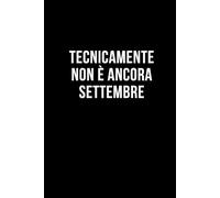 Tecnicamente non è ancora settembre: Taccuino per appunti. Quaderno divertente per un collega, amico, amica. Umorismo da ufficio.
