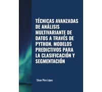 TÉCNICAS AVANZADAS DE ANÁLISIS MULTIVARIANTE DE DATOS A TRAVÉS DE PYTHON. MODELOS PREDICTIVOS PARA LA CLASIFICACIÓN Y SEGMENTACIÓN