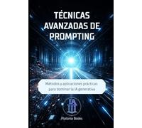 Técnicas avanzadas de prompting: Métodos y aplicaciones prácticas para dominar la IA generativa