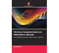 Técnicas Computacionais em Matemática Aplicada: Uma Abordagem Abrangente à Análise Numérica e Algorítmica