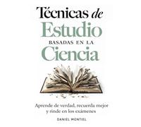 Técnicas de Estudio Basadas en la Ciencia: Aprende de verdad, recuerda mejor y rinde en los exámenes