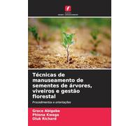Técnicas de manuseamento de sementes de árvores, viveiros e gestão florestal: Procedimentos e orientações