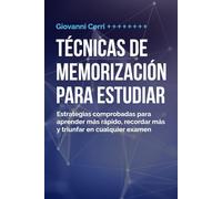 Técnicas de memorización para estudiar: Estrategias comprobadas para aprender más rápido, recordar más y triunfar en cualquier examen