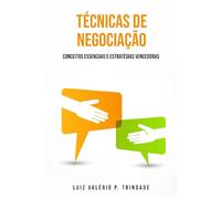 Técnicas de Negociação: Conceitos Essenciais e Estratégias Vencedoras