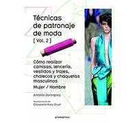 Técnicas de patronaje de moda 2 : cómo realizar camisas, lencería, vestidos y trajes, chalecos y chaquetas masculinas : mujer-hombre