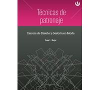 Técnicas de Patronaje. Tomo I. Mujer