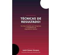 Técnicas de Resultado!: Um guia completo para Terapeutas e Conselheiros em Dependência Química.