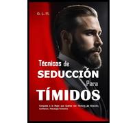 Técnicas de Seducción Para Tímidos: Conquista a la Mujer que Quieras con Técnicas de Atracción, Confianza y Psicología Femenina