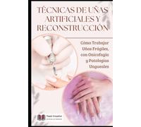 Técnicas de Uñas Artificiales y Reconstrucción: Cómo Trabajar Uñas Frágiles, con Onicofagia y Patologías Ungueales
