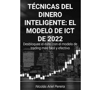 TÉCNICAS DEL DINERO INTELIGENTE: EL MODELO DE ICT DE 2022: Descubrí el modelo estrella de ICT: simple, completo y probado para triunfar.