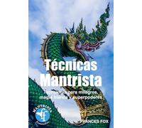 TÉCNICAS MANTRISTAS:: TECNOLOGÍA PARA MILAGROS, MAGIA BLANCA Y SUPERPODERES