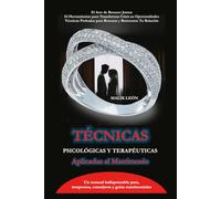 Técnicas Psicológicas y Terapeúticas aplicadas al matrimonio: El Arte de Renacer Juntos