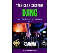 Técnicas y secretos DJing: El código del DJ latino By Dj Gamma Producer