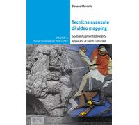 Tecniche avanzate di video mapping. Spatial Augmented Reality applicata al bene culturale. Ediz. illustrata