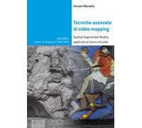 Tecniche avanzate di video mapping. Spatial Augmented Reality applicata al bene culturale. Ediz. illustrata