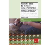 Tecniche base del metodo comportamentale. Sviluppare le abilità e ridurre i comportamenti problema. Nuova ediz.