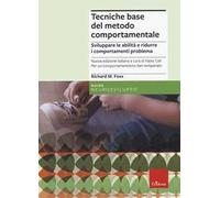Tecniche base del metodo comportamentale. Sviluppare le abilità e ridurre i comportamenti problema. Nuova ediz.