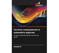 Tecniche computazionali in matematica applicata: Un approccio globale alla matematica numerica e agli algoritmi