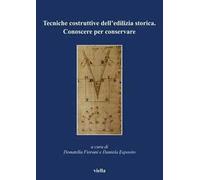 Tecniche costruttive dell'edilizia storica. Conoscere per conservare