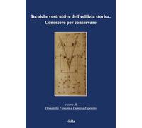 Tecniche costruttive dell'edilizia storica. Conoscere per conservare