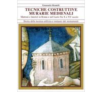 Tecniche costruttive murarie medievali. Mattoni e laterizi in Roma e nel Lazio fra X e XV sec.: Mattoni E Laterizi in Roma E Nel Lazio Fra X E XV Secolo